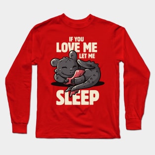 If You Love Me Let Me Sleep Cute Lazy Dragon Gift Long Sleeve T-Shirt